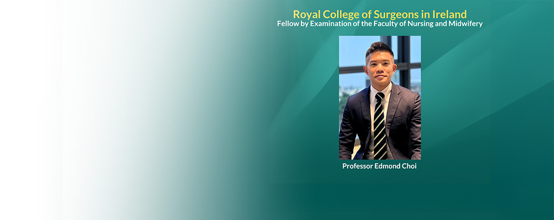 Congratulations to Professors Edmond Choi for being awarded the Fellow by Examination of the Faculty of Nursing and Midwifery at the Royal College of Surgeons in Ireland