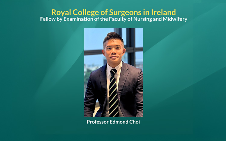 Congratulations to Professors Edmond Choi for being awarded the Fellow by Examination of the Faculty of Nursing and Midwifery at the Royal College of Surgeons in Ireland